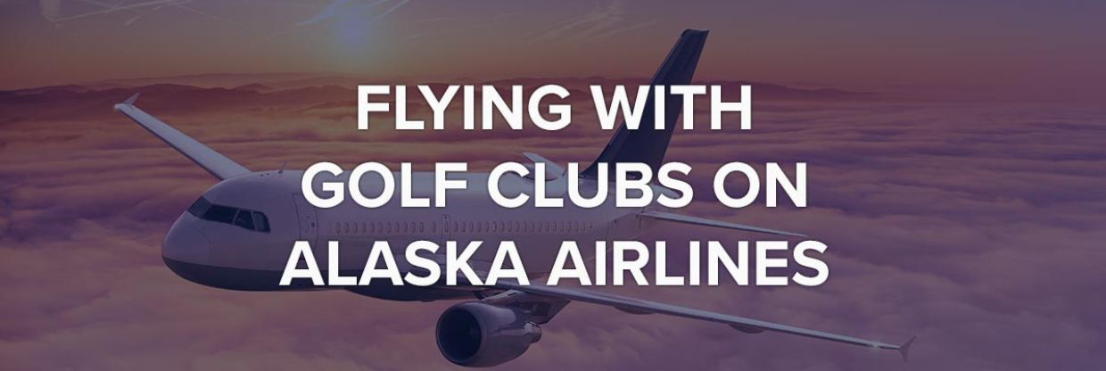 Alaska Airlines Golf Clubs Policy (Things you should know)